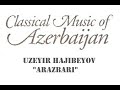 ARAZBARI || Arazbarı || Uzeyir Hajibeyov || Classical Music of Azerbaijan || Klassik Musiqi