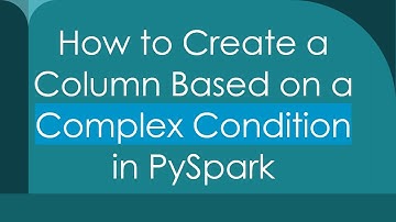 How to Create a Column Based on a Complex Condition in PySpark