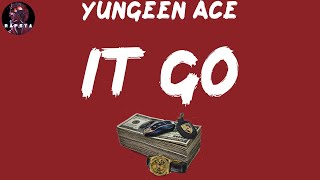 Yungeen Ace - It Go (Lyrics)