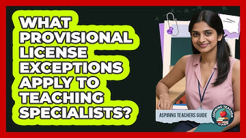 What Provisional License Exceptions Apply To Teaching Specialists? - Aspiring Teacher Guide