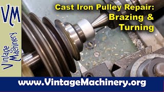 Cast Iron Pulley Repair: Brazing in a Broken Chunk, Turning True on the Lathe