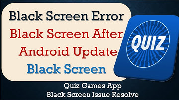 How to Fix Quiz Games App Black Screen Error | After Android Update | Problem Solved in Android