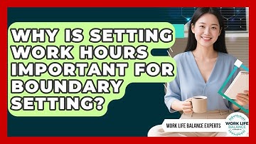 Why Is Setting Work Hours Important For Boundary Setting? - Work Life Balance Experts
