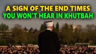 A Sign of The End Times You won't hear in The khutbah