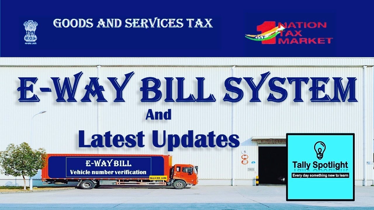 E WAY BILL SYSTEM | Latest Updates of E-Way Bill | How to generate E-way bill - Online