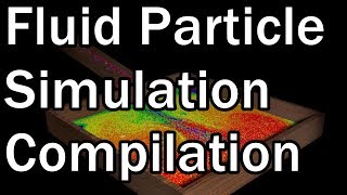 Fluid Particle Simulation Compilation