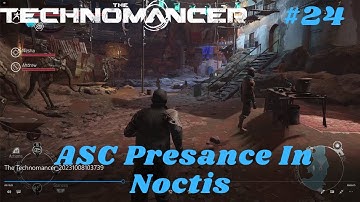 The Technomancer - Part 24: ASC Presence In Noctis