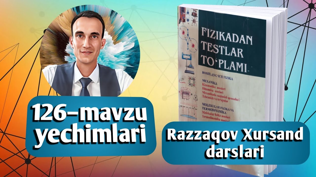 126–mavzu yechimlari | Uzoqov fizika to'plam yechimlari