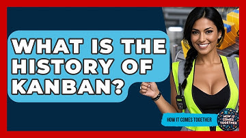 What Is The History Of Kanban? - How It Comes Together