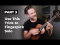 One Fast Way to Create Your Own Fingerpicking Solos on Ukulele