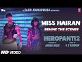 Miss Hairan (Behind The Scenes) | Tiger Tara A R Rahman Nisa Shetty Mehboob Sajid N Ahmed KBhushan K