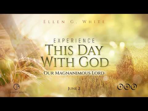 153. Experience This Day With God: Our Magnanimous Lord, June 2
