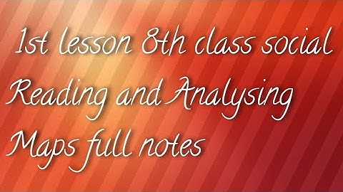 social  8th class 1st lesson Reading and Analysing Maps full Notes