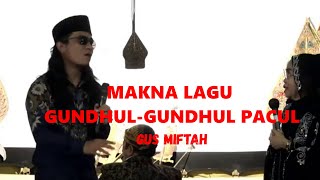 MAKNA LAGU GUNDUL-GUNDHUL PACUL OLEH GUS MIFTAH YANG NGURI-URI WAYANG