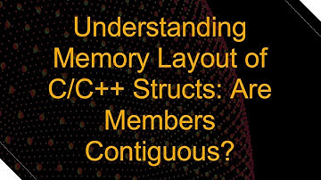Understanding Memory Layout of C/C+ +  Structs: Are Members Contiguous?
