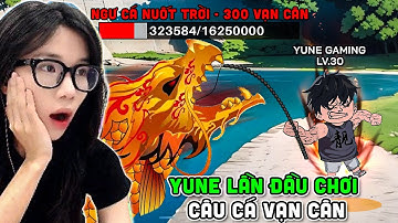 YUNE LẦN ĐẦU CHƠI CÂU CÁ VẠN CÂN ĐƯỢC BI HUỲNH TẶNG CÁ XỊN NHẤT GAME 🤣