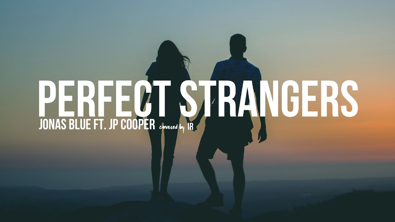 Perfect Strangers By Jonas Blue