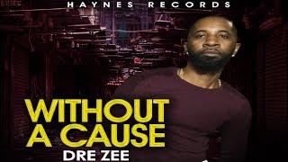 Dre Zee - Without A Cause (Official Audio) August 2018