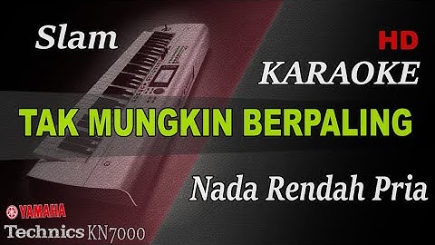 SLAM - TAK MUNGKIN BERPALING ( NADA RENDAH PRIA ) || KARAOKE