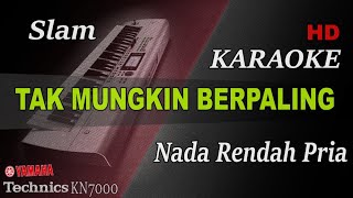 SLAM - TAK MUNGKIN BERPALING ( NADA RENDAH PRIA ) || KARAOKE