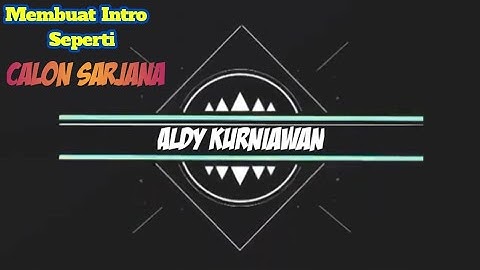 Cara membuat Intro seperti CALON SARJANA Mudah banget