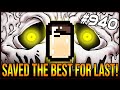 SAVED THE BEST FOR LAST! - The Binding Of Isaac: Afterbirth+ #940