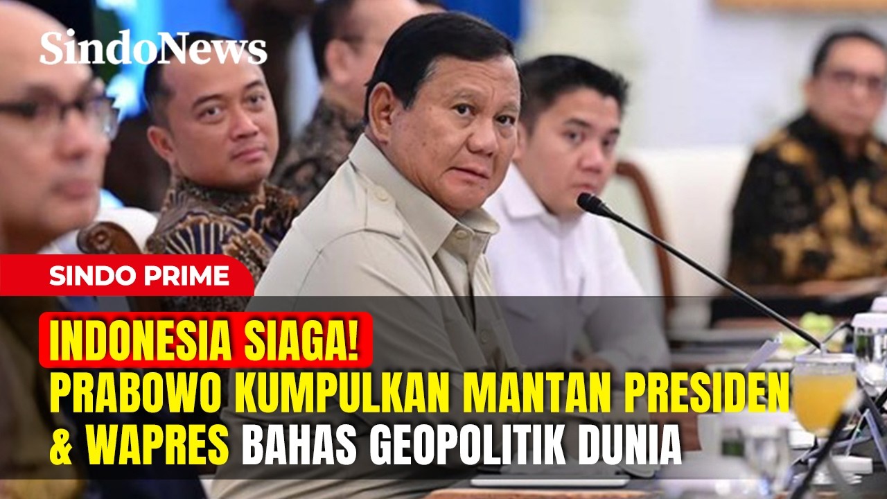 INDONESIA SIAGA! Prabowo Kumpulkan Mantan Presiden & Wapres Bahas Geopolitik Dunia | Sindo Prime