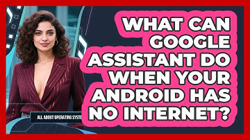 What Can Google Assistant Do When Your Android Has No Internet? - All About Operating Systems