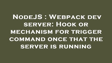NodeJS : Webpack dev server: Hook or mechanism for trigger command once that the server is running
