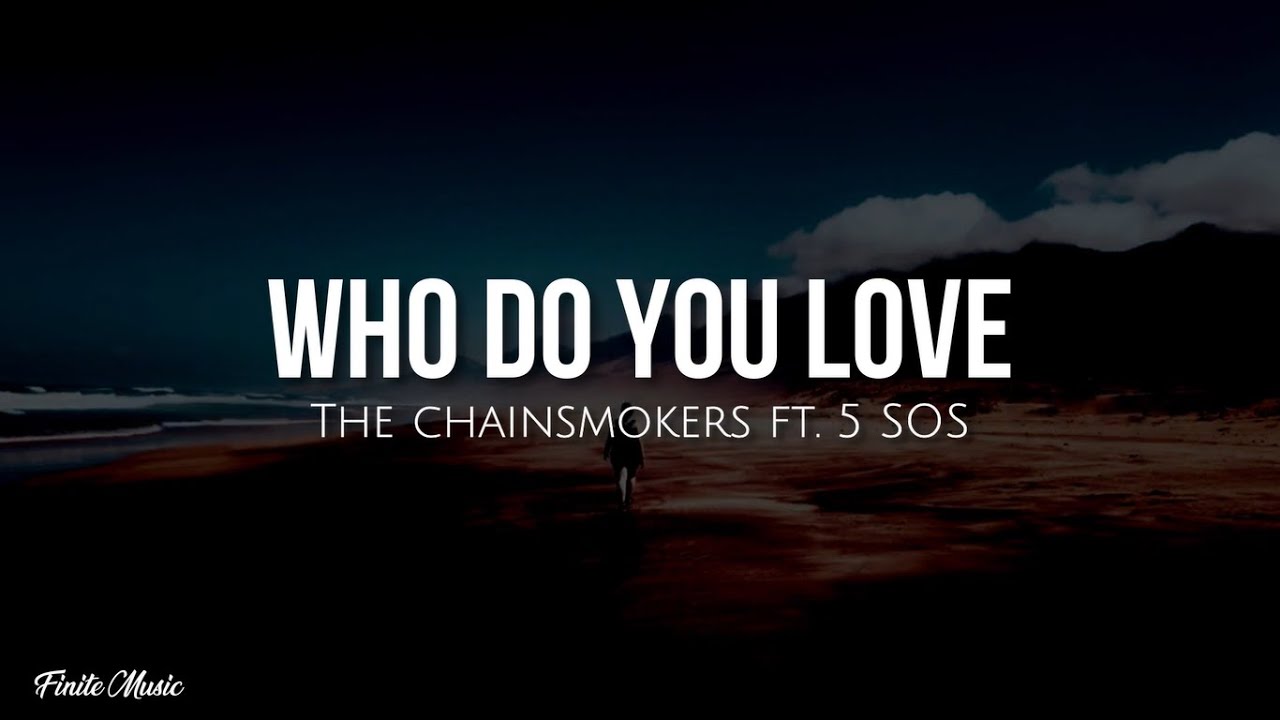 Who do you love (lyrics) The Chainsmokers ft. 5SOS YouTube