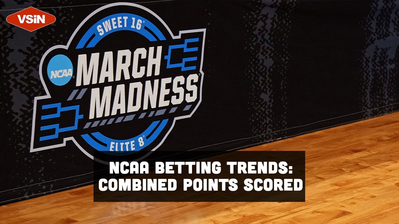 March Madness Betting Trends Highest and Lowest Combined Points Scored