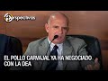 El Pollo Carvajal ya ha negociado con la DEA - Perspectivas