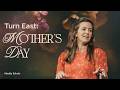 Turn East Mother S Day 2026 