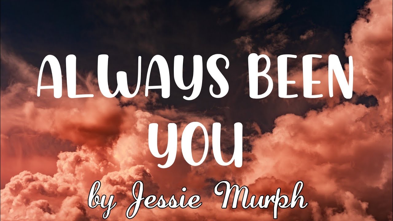 Always Been You — Jessie Murph