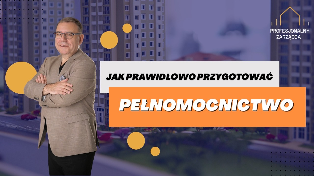 Wspólnota Mieszkaniowa - Jak prawidłowo utworzyć pełnomocnictwo?