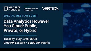 Data Analytics However You Cloud: Public, Private, or Hybrid with Micro Focus Vertica & HPE