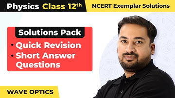 Wave Optics- Quick Revision/Short Answer Ques | Class 12 Physics Chapter 10 NCERT Exemplar | 2024-25