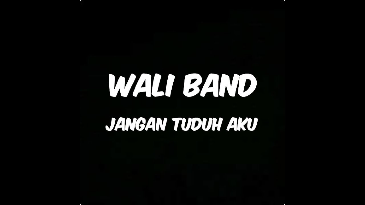 Wali band - jangan tuduh aku (lirik)