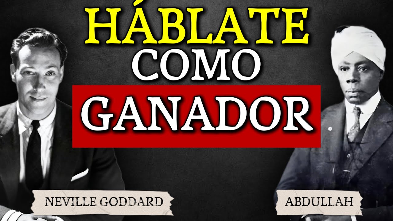 El Arte de Hablarte a Ti Mismo Como si ya Hubieras Ganado l Abdullah y  Neville Goddard