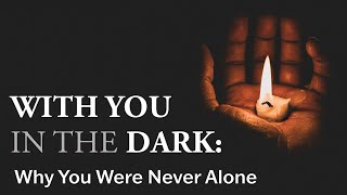 Download Lagu With You in the Dark: Why You Are Never Alone MP3