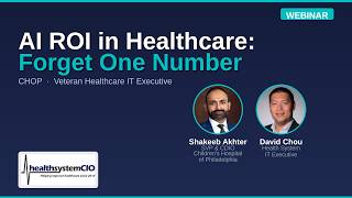 AI ROI in Healthcare: Akhter (CHOP) and Chou on Scaling Beyond the Pilot Phase screenshot 5