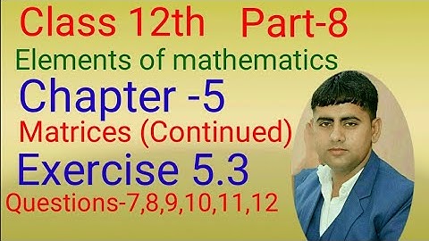 Class -12th , EX. -5.3, Q7,8,9,10,11,12 Chapter-5(Matrices Continued) Elements of Mathematics Part-8