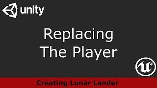 04 - Replacing The Player - Lunar Lander in Unreal Engine 4 and Unity