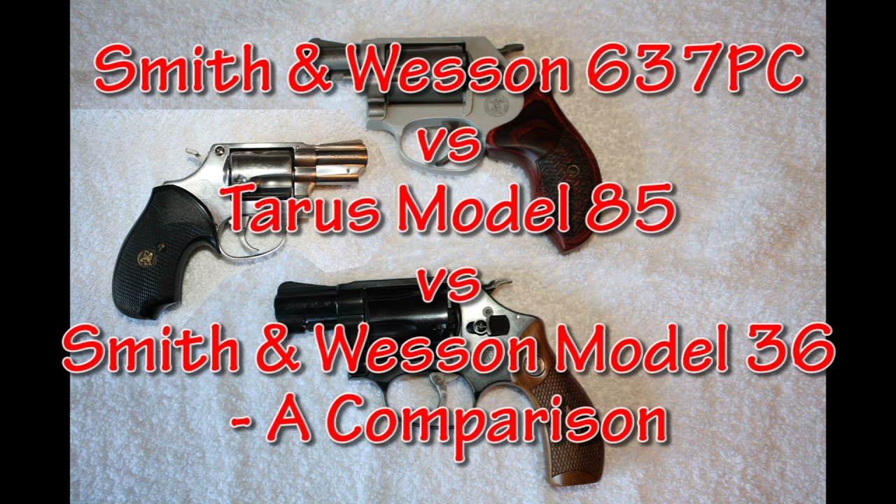 S&W Model 637PC vs Tarus Model 85 vs S&W Model 36 - A Comparison