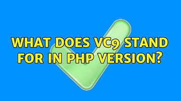 What does VC9 stand for in PHP version? (3 Solutions!!)