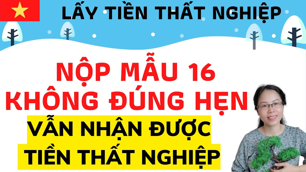 NỘP MẪU 16 THÔNG BÁO VIỆC LÀM KHÔNG ĐÚNG HẸN VẪN NHẬN... - youtube