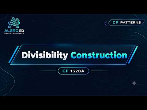 Divisibility Construction | Competitive Programming Pattern #3 | Algroed