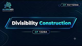 Divisibility Construction | Competitive Programming Pattern #3 | Algroed
