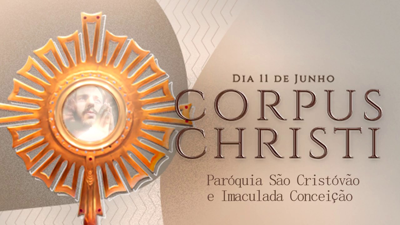 Corpus Christi - Bênção do Santíssimo Sacramento - Paróquia São Cristóvão e...