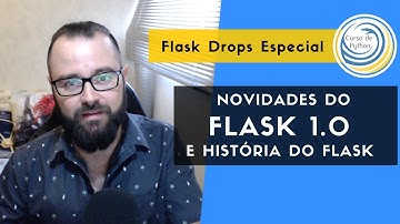 Flask Drops Especial: Novidades do Flask 1.0 e a História do Flask - Curso De Python com Bruno Rocha